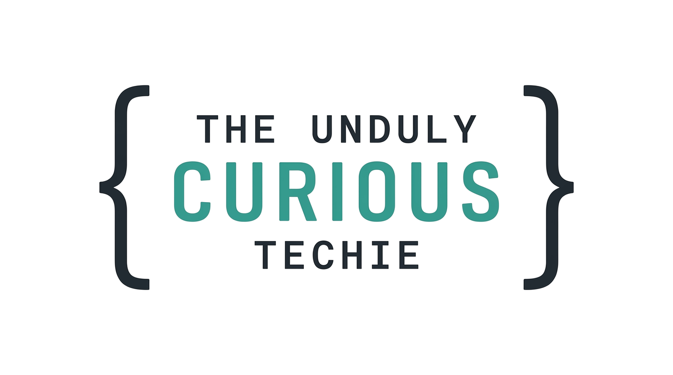 Unduly Curious Techie